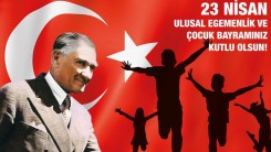 23 Nisan Ulusal Egemenlik ve Çocuk Bayramı Kutlu Olsun